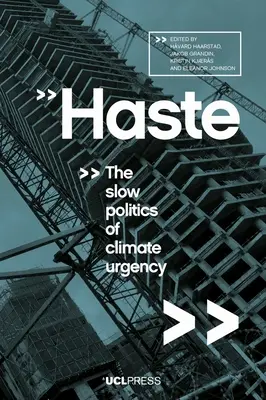 Haste: A klímasürgés lassú politikája - Haste: The Slow Politics of Climate Urgency