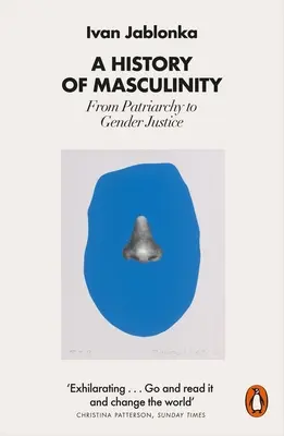 A férfiasság története: A patriarchátustól a nemek közötti igazságosságig - A History of Masculinity: From Patriarchy to Gender Justice