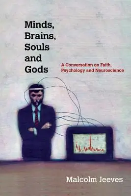 Elmék, agyak, lelkek és istenek - Beszélgetés a hitről, a pszichológiáról és az idegtudományról - Minds, Brains, Souls and Gods - A Conversation on Faith, Psychology and Neuroscience