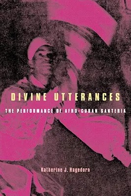 Isteni kijelentések: A performance of Afro-Cuban Santeria [CD-vel] - Divine Utterances: The Performance of Afro-Cuban Santeria [With CD]