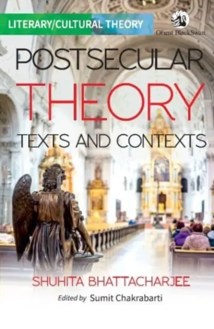 Posztszekuláris elmélet: - Szövegek és kontextusok - Postsecular Theory: - Texts and Contexts