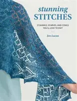 Lenyűgöző öltések - 21 kendő, sál és gyolcs, amit imádni fogsz kötni - Stunning Stitches - 21 Shawls, Scarves, and Cowls You'll Love to Knit