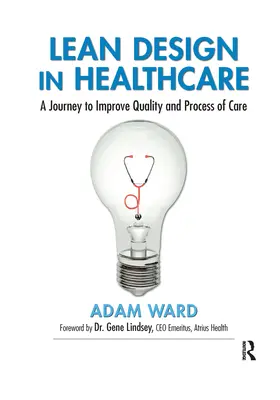 Lean Design az egészségügyben: A Journey to Improve Quality and Process of Care (Utazás az ellátás minőségének és folyamatának javítására) - Lean Design in Healthcare: A Journey to Improve Quality and Process of Care