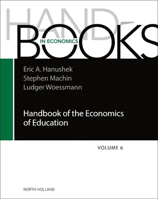 Az oktatás közgazdaságtanának kézikönyve: 6. kötet - Handbook of the Economics of Education: Volume 6