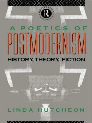 A posztmodernizmus poétikája: történelem, elmélet, fikció - A Poetics of Postmodernism: History, Theory, Fiction