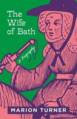 The Wife of Bath: A Biography