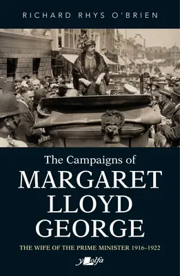 Margaret Lloyd George kampányai: A miniszterelnök felesége 1916-1922 - The Campaigns of Margaret Lloyd George: The Wife of the Prime Minister 1916-1922