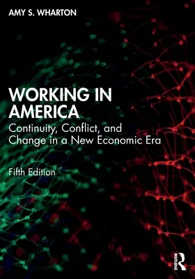 Dolgozni Amerikában: Folyamatosság, konfliktus és változás egy új gazdasági korszakban - Working in America: Continuity, Conflict, and Change in a New Economic Era