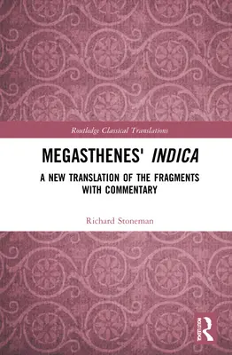 Megaszthenész Indica: A töredékek új fordítása kommentárral - Megasthenes' Indica: A New Translation of the Fragments with Commentary