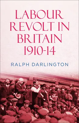 Munkásfelkelés Nagy-Britanniában 1910-14 - Labour Revolt in Britain 1910-14