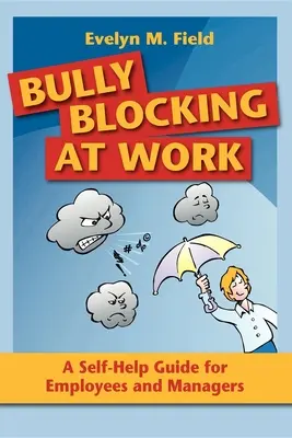 Bully blokkolás a munkahelyen: Önsegítő útmutató munkavállalók és vezetők számára - Bully Blocking at Work: A Self-Help Guide for Employees and Managers