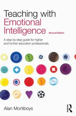 Tanítás érzelmi intelligenciával: Lépésről lépésre útmutató felsőoktatási és továbbképzési szakemberek számára - Teaching with Emotional Intelligence: A Step-By-Step Guide for Higher and Further Education Professionals