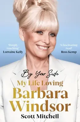 By Your Side: My Life Loving Barbara Windsor: Barbara Windsor: My Life Loving Barbara Windsor - By Your Side: My Life Loving Barbara Windsor: My Life Loving Barbara Windsor