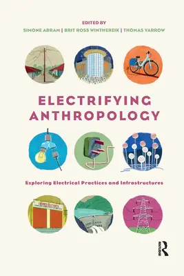 Electrifying Anthropology: Az elektromos gyakorlatok és infrastruktúrák feltárása - Electrifying Anthropology: Exploring Electrical Practices and Infrastructures
