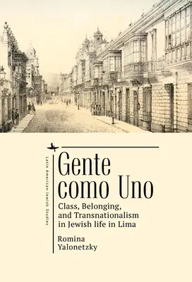 Gente Como Uno: Osztály, hovatartozás és transznacionalizmus a limai zsidó életben - Gente Como Uno: Class, Belonging, and Transnationalism in Jewish Life in Lima