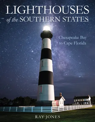 A déli államok világítótornyai: Florida-foktól a Chesapeake-öbölig - Lighthouses of the Southern States: From Chesapeake Bay to Cape Florida