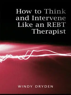 Hogyan gondolkodjunk és avatkozzunk be úgy, mint egy REBT-terapeuta? - How to Think and Intervene Like an REBT Therapist