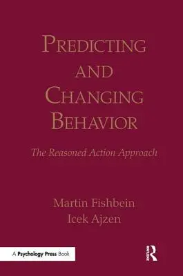 A viselkedés előrejelzése és megváltoztatása: Az ésszerű cselekvés megközelítése - Predicting and Changing Behavior: The Reasoned Action Approach