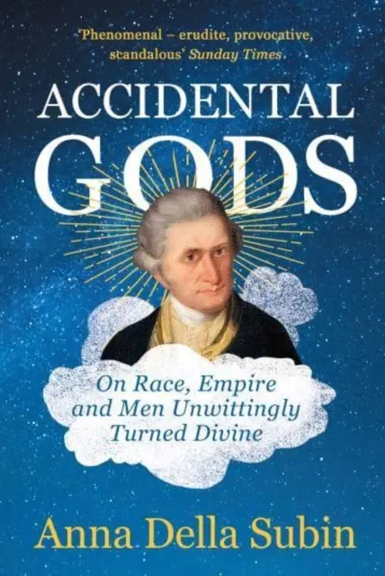 Véletlen istenek - Fajról, birodalomról és akaratlanul istenivé vált emberekről - Accidental Gods - On Race, Empire and Men Unwittingly Turned Divine