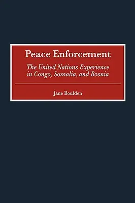 Béketeremtés: Az ENSZ kongói, szomáliai és boszniai tapasztalatai - Peace Enforcement: The United Nations Experience in Congo, Somalia, and Bosnia