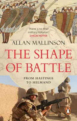 A csata alakja - Hat hadjárat Hastingtől Helmandig - Shape of Battle - Six Campaigns from Hastings to Helmand