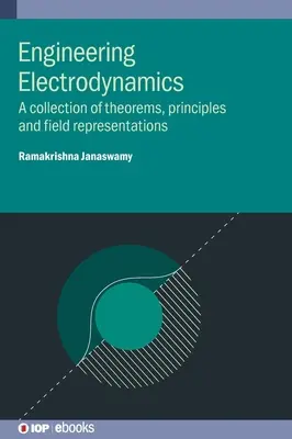 Mérnöki elektrodinamika: Tételek, elvek és mezőábrázolások gyűjteménye - Engineering Electrodynamics: A collection of theorems, principles and field representations