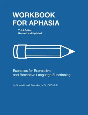 Munkafüzet afáziásoknak: Gyakorlatok a magasabb szintű nyelvi funkciók fejlesztéséhez - Workbook for Aphasia: Exercises for the Development of Higher Level Language Functioning