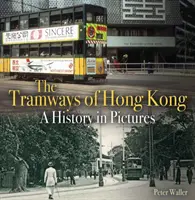 Hongkong villamosai - A történelem képekben - Tramways of Hong Kong - A History in Pictures