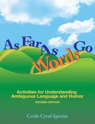 Ameddig a szavak érnek: Tevékenységek a kétértelmű nyelvezet és a humor megértéséhez [CDROM-mal] - As Far as Words Go: Activities for Understanding Ambiguous Language and Humor [With CDROM]