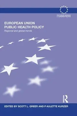 Az Európai Unió közegészségügyi politikája: Regionális és globális tendenciák - European Union Public Health Policy: Regional and global trends