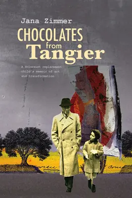 Csokoládék Tangerből: Egy holokauszt-helyettesítő gyermek művészeti és transzformációs emlékei - Chocolates from Tangier: A Holocaust Replacement Child's Memoir of Art and Transformation