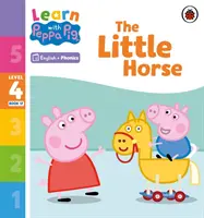 Learn with Peppa Phonics 4. szint 17. könyv - A kis ló (Phonics Reader) - Learn with Peppa Phonics Level 4 Book 17 - The Little Horse (Phonics Reader)