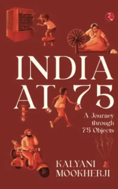 INDIA AT 75 - Utazás 75 tárgyon keresztül - INDIA AT 75 - A Journey through 75 Objects