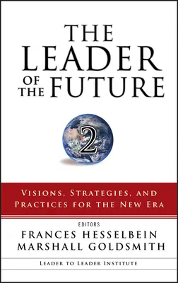 A jövő vezetője 2: Víziók, stratégiák és gyakorlatok az új korszak számára - The Leader of the Future 2: Visions, Strategies, and Practices for the New Era