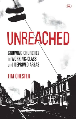 Unreached: Növekvő gyülekezetek a munkásosztálybeli és hátrányos helyzetű területeken - Unreached: Growing Churches in Working-Class and Deprived Areas