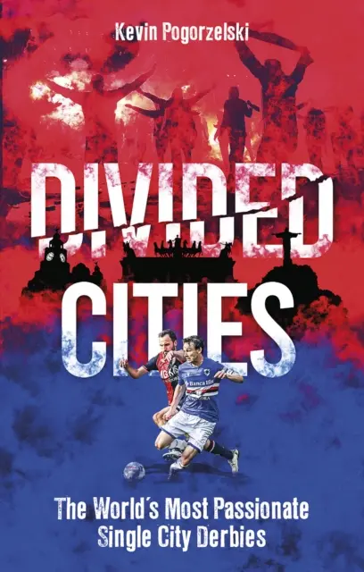 Megosztott városok: A világ legszenvedélyesebb, egyetlen várost érintő derbijei - Divided Cities: The World's Most Passionate Single City Derbies