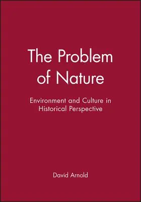 A természet problémája: Környezet és kultúra történelmi perspektívában - The Problem of Nature: Environment and Culture in Historical Perspective