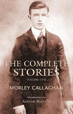 Morley Callaghan összes története, 1. kötet - The Complete Stories of Morley Callaghan, Volume 1