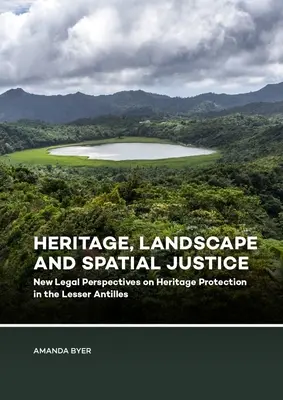 Örökség, táj és térbeli igazságosság: Az örökségvédelem új jogi perspektívái a Kis-Antillákon - Heritage, Landscape and Spatial Justice: New Legal Perspectives on Heritage Protection in the Lesser Antilles