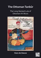 Az oszmán tanbur: Az oszmán művészeti zene hosszúnyakú lantja - The Ottoman Tanbur: The Long-Necked Lute of Ottoman Art Music