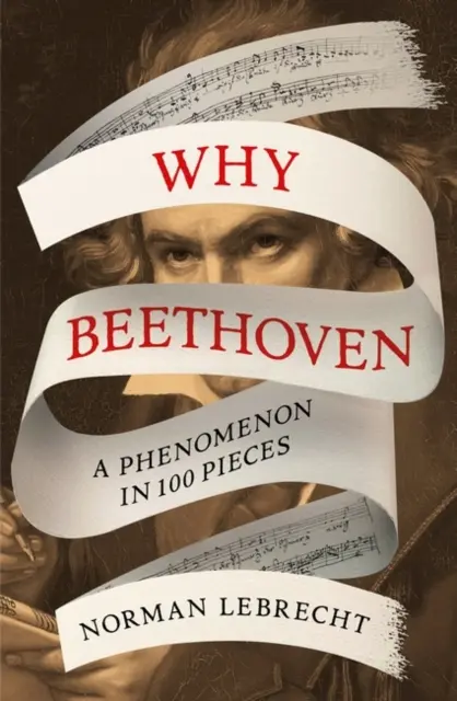 Miért Beethoven - Egy fenomén 100 darabban - Why Beethoven - A Phenomenon in 100 Pieces