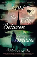 1794: A város a hidak között - A milliós példányszámú nemzetközi bestseller - 1794: The City Between the Bridges - The Million Copy International Bestseller