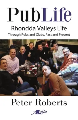 Pub Life: Utolsó rendelések a Rhondda Pubok és klubok múltjában és jelenében - Pub Life: Last Orders at Rhondda Pubs and Clubs Past and Present