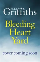 Bleeding Heart Yard - Lélegzetelállító új thriller Ruth Galloway szerzőjétől - Bleeding Heart Yard - Breathtaking new thriller from Ruth Galloway's author