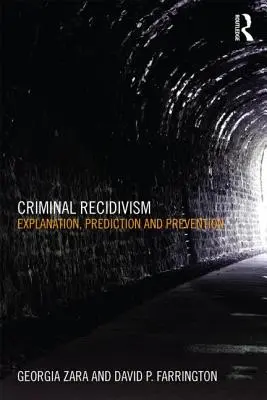 Bűnügyi visszaesés: Magyarázat, előrejelzés és megelőzés - Criminal Recidivism: Explanation, Prediction and Prevention