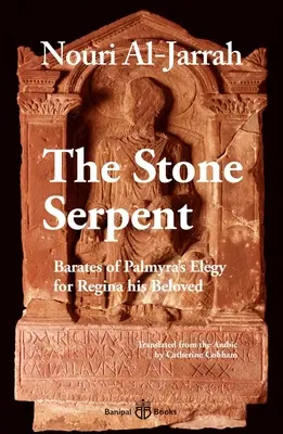 A kőkígyó: Palmyrai Barátész elégiája Regina szerelmeséhez - The Stone Serpent: Barates of Palmyra's Elegy for Regina His Beloved