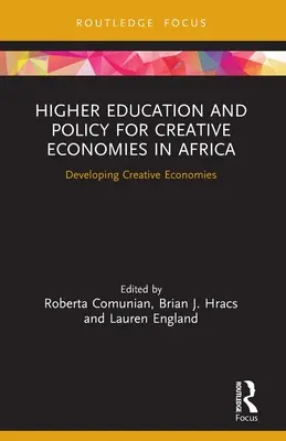 Felsőoktatás és politika a kreatív gazdaságokért Afrikában: A kreatív gazdaságok fejlesztése - Higher Education and Policy for Creative Economies in Africa: Developing Creative Economies