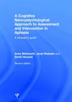 Kognitív neuropszichológiai megközelítés az afázia értékeléséhez és beavatkozásához - A klinikusok útmutatója - Cognitive Neuropsychological Approach to Assessment and Intervention in Aphasia - A clinician's guide