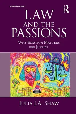 A jog és a szenvedélyek: Miért fontosak az érzelmek az igazságszolgáltatásban - Law and the Passions: Why Emotion Matters for Justice