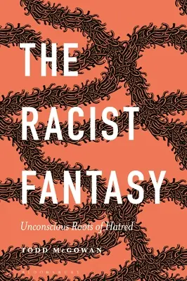 A rasszista fantázia: A gyűlölet tudattalan gyökerei - The Racist Fantasy: Unconscious Roots of Hatred